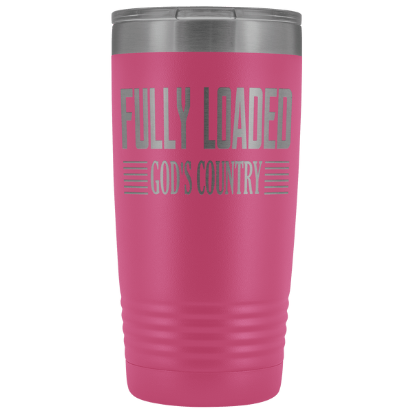 FULLY LOADED GOD'S COUNTRY STAINLESS STEEL VACUUM TUMBLER - COMES IN 12 COLORS - 20 OZ. SIZE